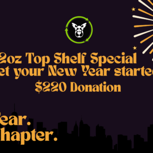 2oz Top Shelf Special to get your New Year started!!